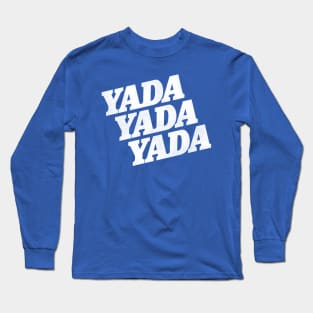 YADA YADA YADA Long Sleeve T-Shirt